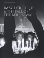 Image Critique & The Fall of the Berlin Wall