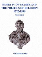 Henry IV of France and the Politics of Religion, 1572-1596