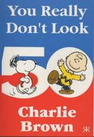 You Really Don't Look 50 Charlie Brown