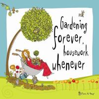 Gardening Forever - Housework Whenever