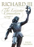 Richard III - The Leicester Connection