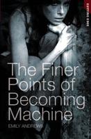 The Finer Points of Becoming Machine