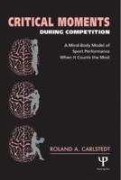 Critical Moments During Competition : A Mind-Body Model of Sport Performance When It Counts the Most