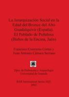 La Jerarquizacion Social En La Edad Del Bronce Del Alto Guadalquivir (Espana) El Poblado De Penalosa (Banos De La Encina Jaen)