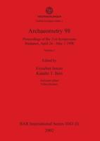 Archaeometry 98, Volume I: Proceedings of the 31st Symposium, Budapest, April 26 - May 3 1998