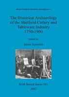 The Historical Archaeology of the Sheffield Cutlery and Tablewear Industry 1750-1900