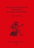 Iron Age Archaeology and Trauma from Aymyrlyg, South Siberia