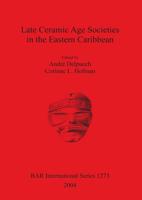 Late Ceramic Age Societies in the Eastern Caribbean
