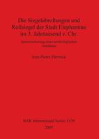 Die Siegelabrollungen Und Rollsiegel Der Stadt Elephantine Im 3. Jahrtausend V. Chr