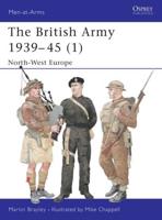 The British Army, 1939-45. 1 North-West Europe