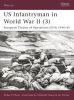 US Infantryman in World War II. 3 European Theater of Operations, 1944-45