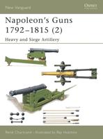 Napoleon's Guns, 1792-1815. 2 Heavy and Siege Artillery