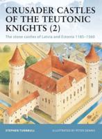 Crusader Castles of the Teutonic Knights. 2 Baltic Stone Castles 1184-1560