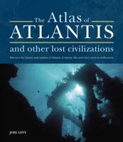 The Atlas of Atlantis and Other Lost Civilizations
