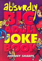 The Absurdly Big Adult Joke Book