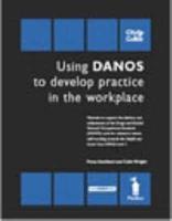 Using Danos to Develop Practice in the Workplace - Guidance for Managers, Assessors and Training Providers