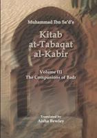 Kitab At-Tabaqat Al-Kabir. Volume III The Companions of Badr