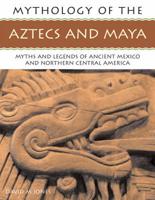 Mythology of the Aztecs and Maya