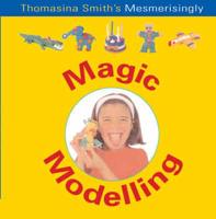 Thomasina Smith's Mesmerisingly Magic Modelling