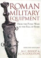 Roman Military Equipment from the Punic Wars to the Fall of Rome, Second Edition