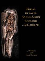 Burial in Later Anglo-Saxon England C. 650-1100 AD