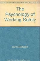 The Psychology of Working Safely