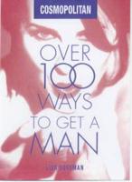 Over 100 Ways to Get a Man