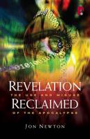 Revelation Reclaimed: The Use and Misuse of the Apocalypse