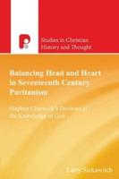 Balancing Head and Heart in Seventeenth Century Puritanism: Stephen Charnock's Doctrine of the Knowledge of God