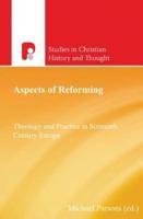Aspects of Reforming: Theology and Practice in Sixteenth Century Europe