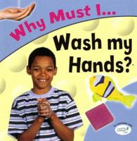 Why Must I Wash My Hands?