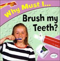 Why Must I-- Brush My Teeth?