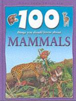 100 Things You Should Know About Mammals