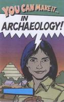 You Can Make It in Archaeology!