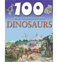 100 Things You Should Know About Dinosaurs