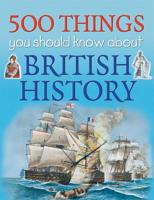 500 Things You Should Know About British History