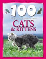 100 Things You Should Know About Cats & Kittens
