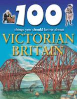 100 Things You Should Know About Victorian Britain