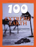 100 Things You Should Know About Extreme Earth