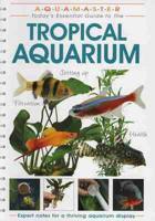 Today's Essential Guide to the Tropical Aquarium