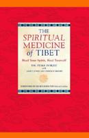 The Spiritual Medicine of Tibet: Heal Your Spirit, Heal Yourself