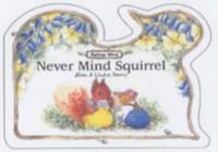 Never Mind Squirrel