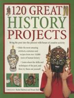 120 Great History Projects: Bring The Past Into The Present With Hours Of Creative Activity