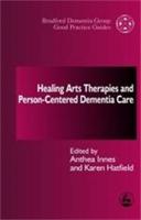 Healing Arts Therapies and Person-Centered Dementia Care