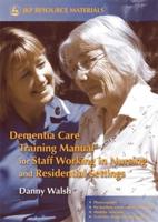 Dementia Care Training Manual for Staff Working in Nursing and Residential Settings