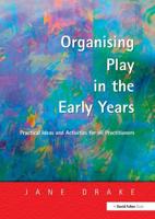 Organising Play in the Early Years : Practical Ideas for Teachers and Assistants