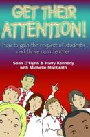 Get Their Attention!: Handling Conflict and Confrontation in Secondary Classrooms, Getting Their Attention!