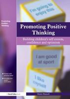Promoting Positive Thinking : Building Children's Self-Esteem, Self-Confidence and Optimism