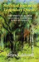 Mythical Journeys, Legendary Quests: The spiritual search... traditional stories from world mythology