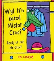 Wyt Ti'n Barod Mistar Croc? Ready or Not Mr Croc?
